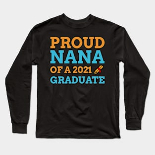 Proud Nana Of A 2021 Graduate - Graduation Gift Long Sleeve T-Shirt